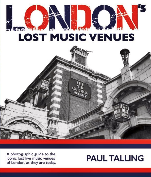 A Photographic guide to the iconic lost live music venues of London, as they are today